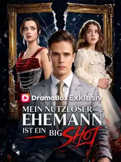 Mein nutzloser Ehemann ist ein Big Shot (Deutsch Synchronisiert)