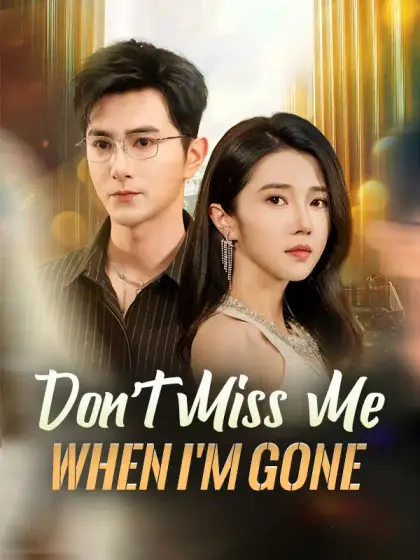 Don't Miss Me When I'm Gone